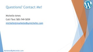 Questions? Contact Me!
Michelle Ames
Call/Text 585-749-5059
michelle@marketedbymichelle.com
MarketedByMichelle.com
 