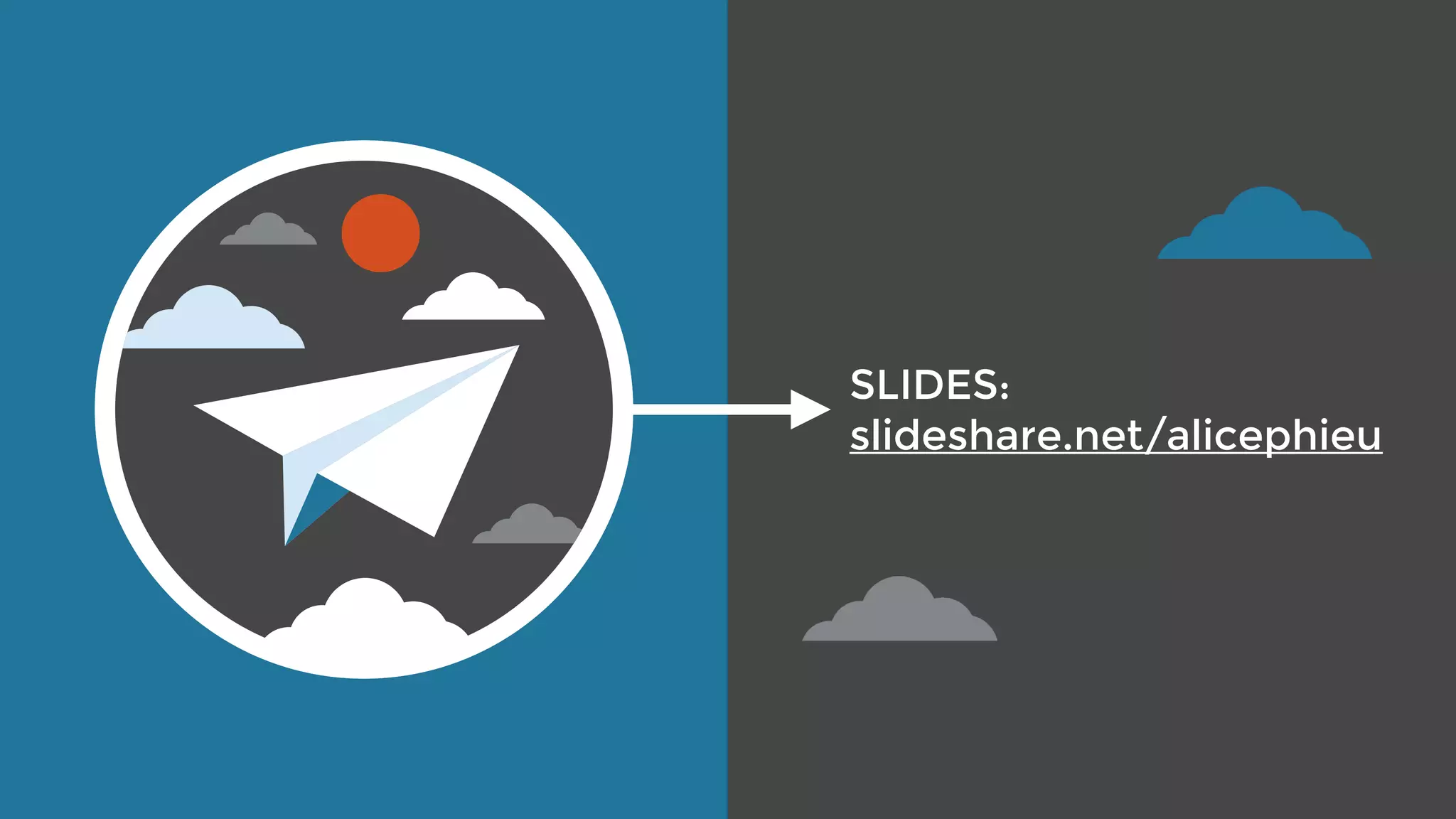 SLIDES:
slideshare.net/alicephieu
 