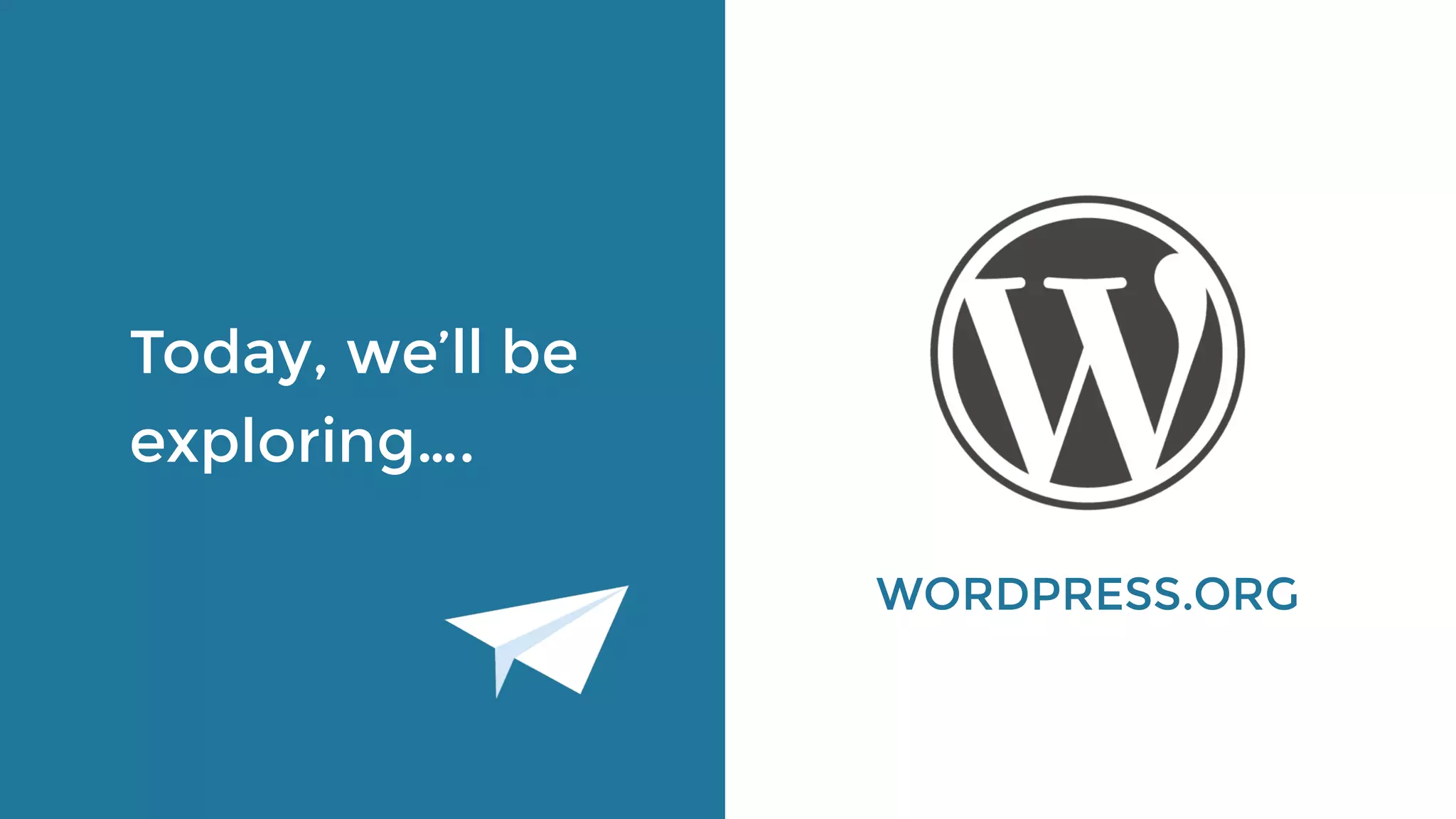 Today, we’ll be
exploring….
WORDPRESS.ORG
 
