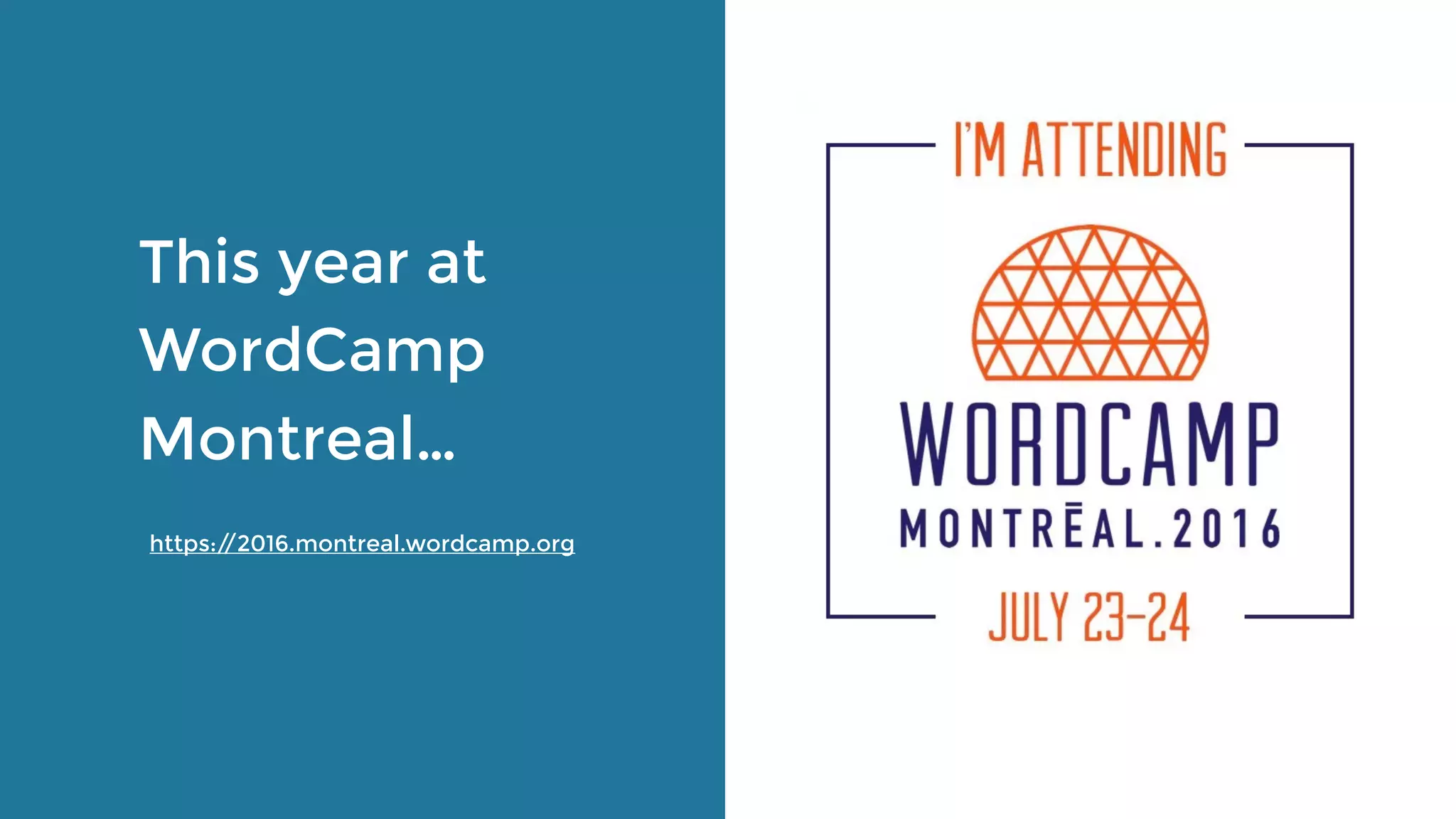 This year at
WordCamp
Montreal…
https://2016.montreal.wordcamp.org
 