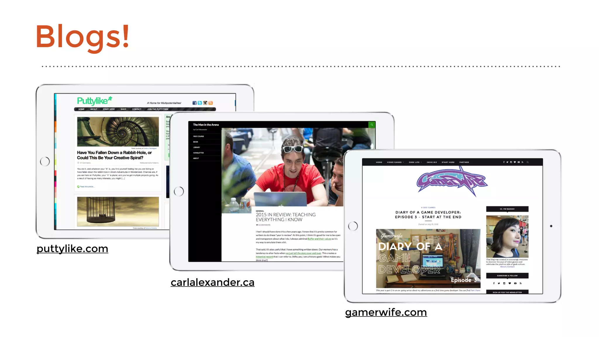 puttylike.com
carlalexander.ca
Blogs!
gamerwife.com
 