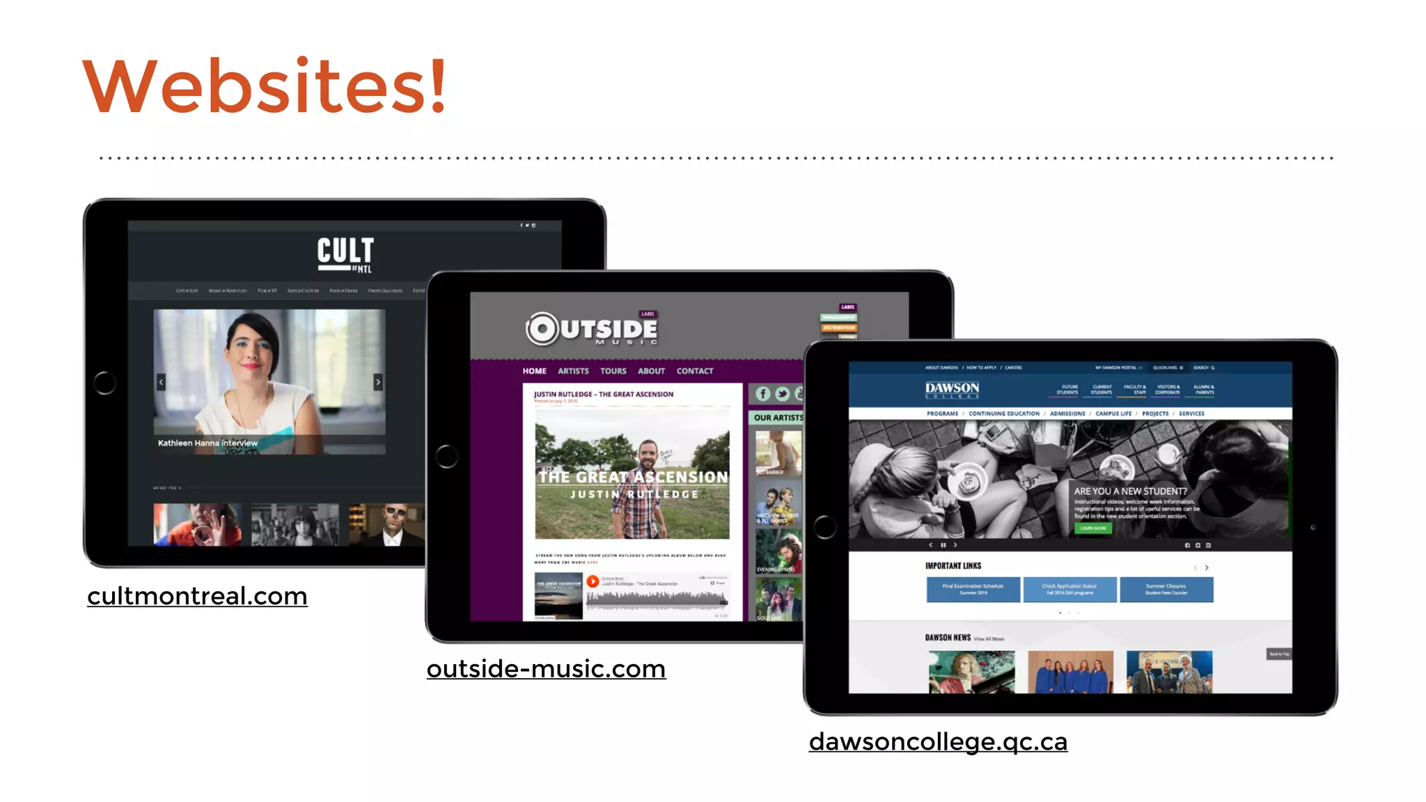 cultmontreal.com
outside-music.com
dawsoncollege.qc.ca
Websites!
 