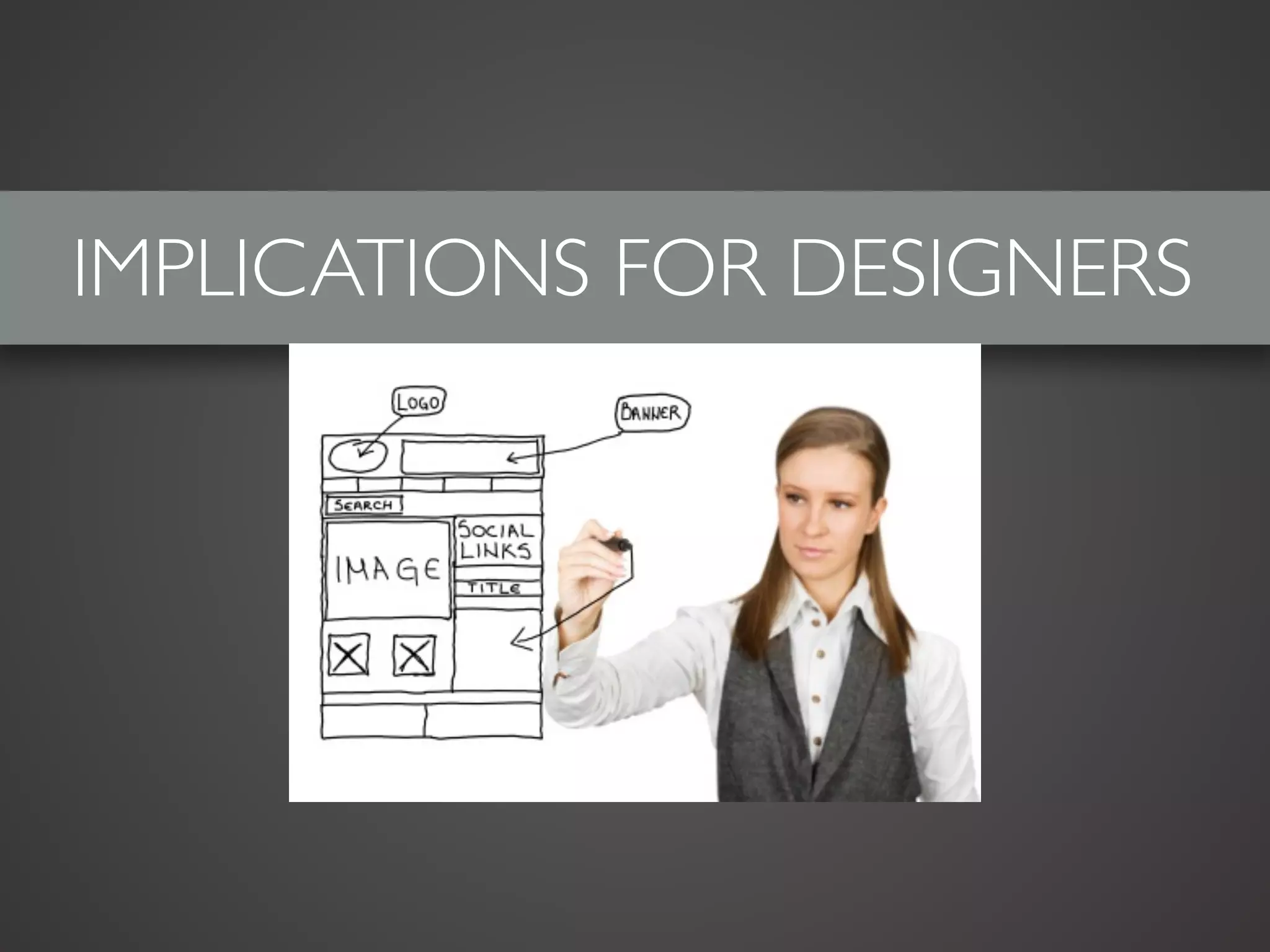 IMPLICATIONS FOR DESIGNERS 
 