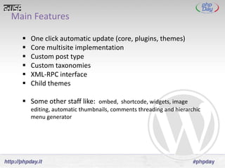 Main Features

     One click automatic update (core, plugins, themes)
     Core multisite implementation
     Custom post type
     Custom taxonomies
     XML-RPC interface
     Child themes

   Some other staff like: ombed, shortcode, widgets, image
      editing, automatic thumbnails, comments threading and hierarchic
      menu generator
 