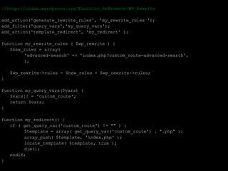 //http://codex.wordpress.org/Function_Reference/WP_Rewrite

add_action('generate_rewrite_rules', 'my_rewrite_rules ');
add_filter('query_vars','my_query_vars');
add_action('template_redirect', 'my_redirect' );

function my_rewrite_rules ( $wp_rewrite ) {
   $new_rules = array(
         'advanced-search' => 'index.php?custom_route=advanced-search',
         );

    $wp_rewrite->rules = $new_rules + $wp_rewrite->rules;
}

function my_query_vars($vars) {
   $vars[] = 'custom_route';
   return $vars;
}

function my_redirect() {
   if ( get_query_var('custom_route') != "" ) :
         $template = array( get_query_var('custom_route') . ".php" );
         array_push( $template, 'index.php' );
         locate_template( $template, true );
         die();
   endif;
}
 