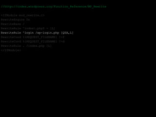 //http://codex.wordpress.org/Function_Reference/WP_Rewrite

<IfModule mod_rewrite.c>
RewriteEngine On
RewriteBase /
RewriteRule ^index.php$ - [L]
RewriteRule ^login /wp-login.php [QSA,L]
RewriteCond %{REQUEST_FILENAME} !-f
RewriteCond %{REQUEST_FILENAME} !-d
RewriteRule . /index.php [L]
</IfModule>
 