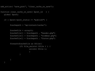 add_action( 'save_post', 'clear_cache_on_save');

function clear_cache_on_save( $post_id    ) {
   global $post;

   if ( $post->post_status == "publish") {

        $cachepath = 'wp-content/cache/';

        $cachefile =   array();
        $cachefile[]   = $cachepath . "header.php";
        $cachefile[]   = $cachepath . "sidebar.php";
        $cachefile[]   = $cachepath . "footer.php";

        foreach($cachefile as $file){
                 if( file_exists( $file ) ) {
                          unlink( $file );
                          }
                 }

        }
   }
 