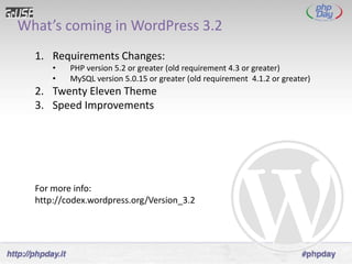What’s coming in WordPress 3.2
  1. Requirements Changes:
      •   PHP version 5.2 or greater (old requirement 4.3 or greater)
      •   MySQL version 5.0.15 or greater (old requirement 4.1.2 or greater)
  2. Twenty Eleven Theme
  3. Speed Improvements




  For more info:
  http://codex.wordpress.org/Version_3.2
 