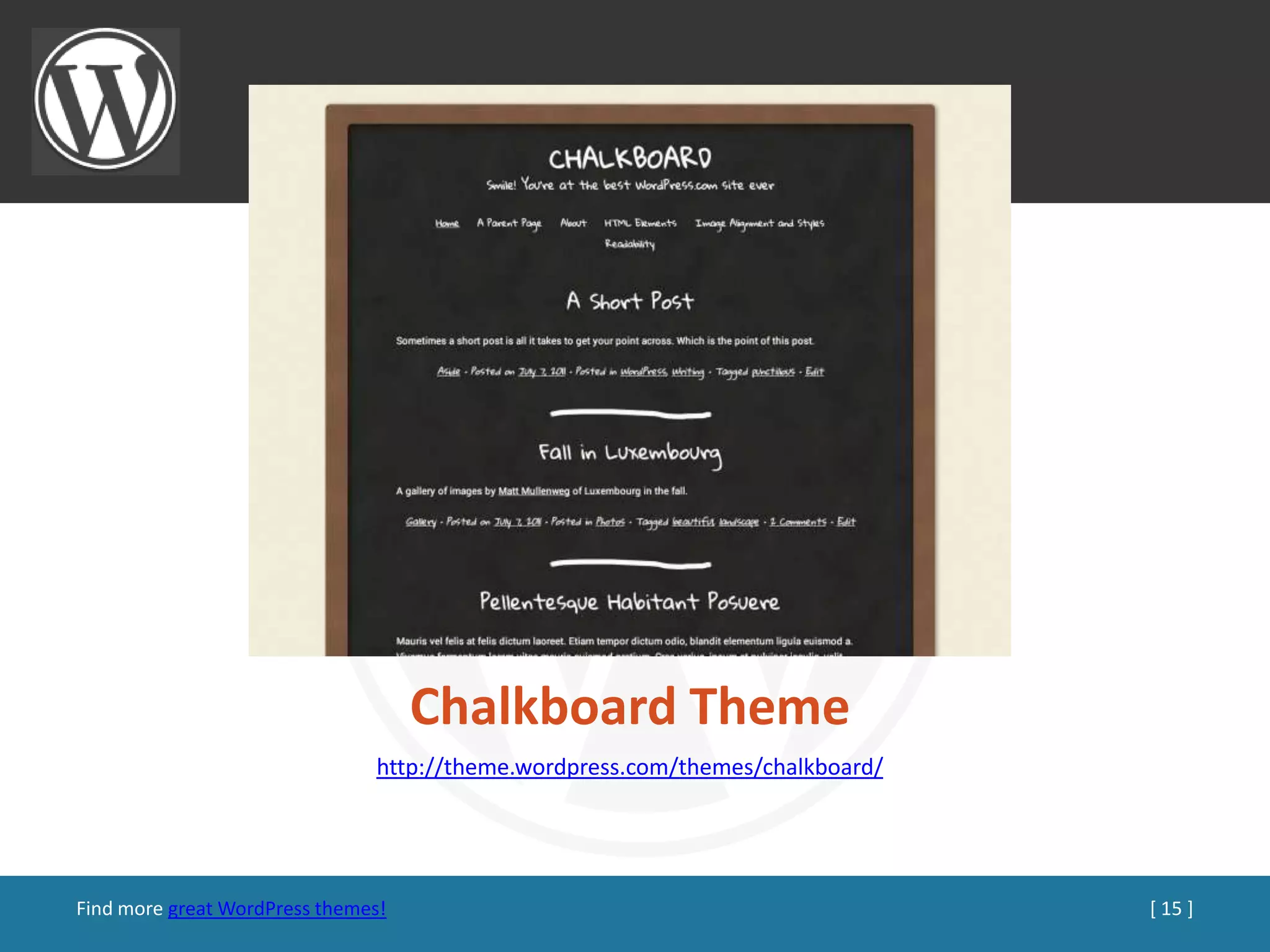 Chalkboard Theme
                               http://theme.wordpress.com/themes/chalkboard/




Find more great WordPress themes!                                              [ 15 ]
 