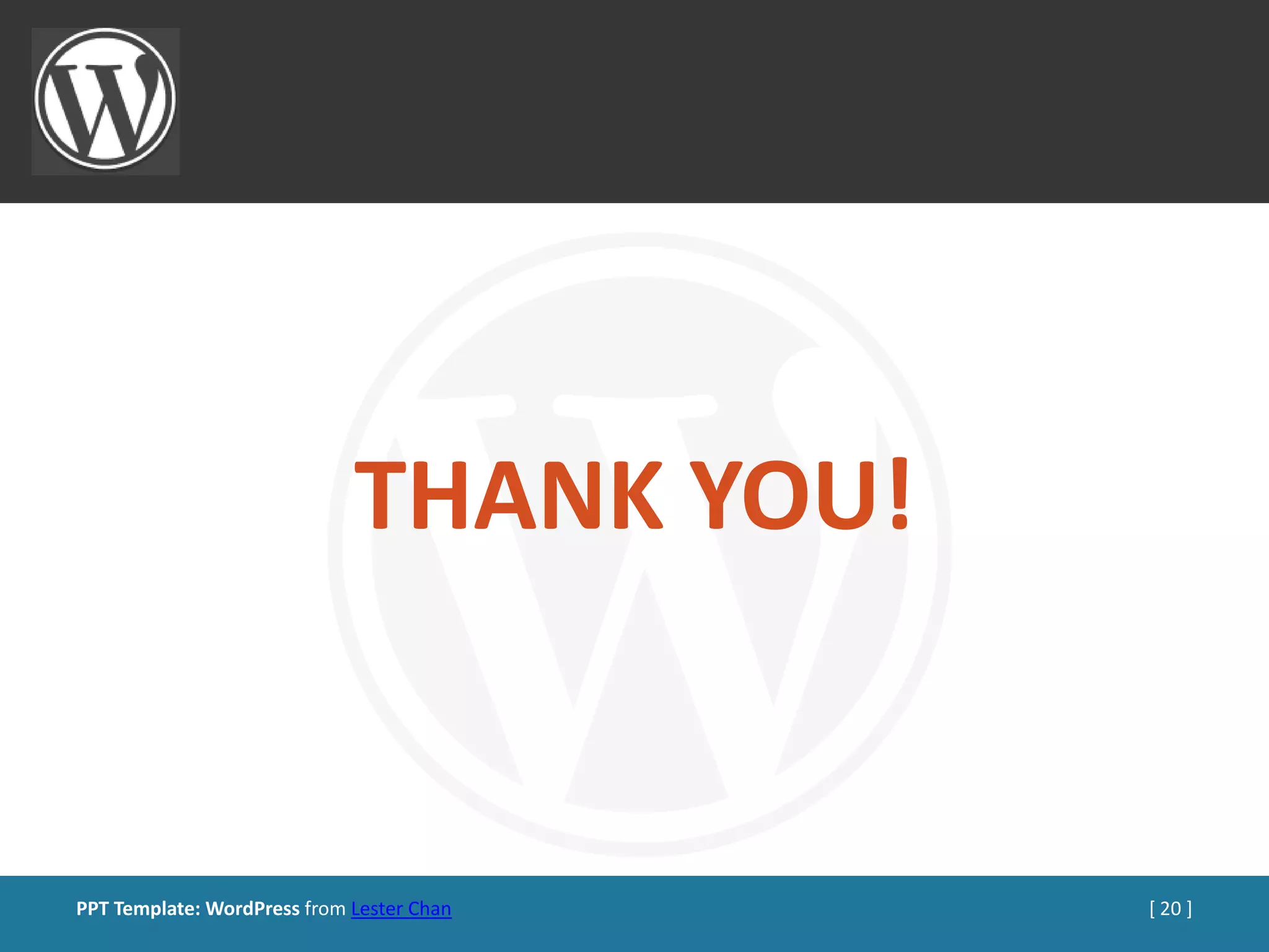 THANK YOU!


PPT Template: WordPress from Lester Chan   [ 20 ]
 