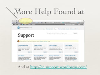 More Help Found at  And at  http://en.support.wordpress.com/ 