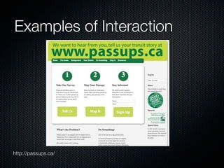 Examples of Interaction




http://passups.ca/
 