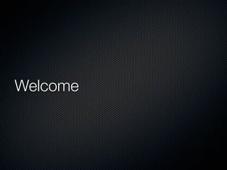 Welcome
 