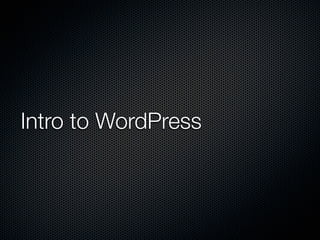 Intro to WordPress
 