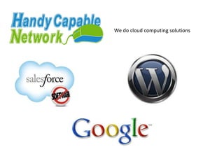We do cloud computing solutions
 