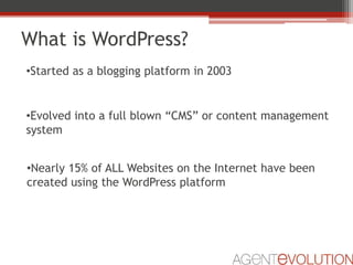 What is WordPress?<br /><ul><li>Started as a blogging platform in 2003