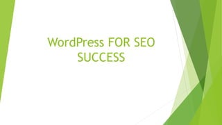 WordPress FOR SEO
SUCCESS
 