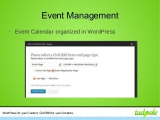 WordPress for your Content, CiviCRM for your Contacts
Event Management
•
Event Calendar organized in WordPress
 