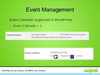 WordPress for your Content, CiviCRM for your Contacts
Event Management
•
Event Calendar organized in WordPress
•
Every Calendar + 1
 
