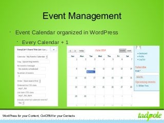 WordPress for your Content, CiviCRM for your Contacts
Event Management
•
Event Calendar organized in WordPress
•
Every Calendar + 1
 