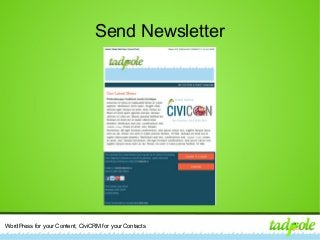 WordPress for your Content, CiviCRM for your Contacts
Send Newsletter
 
