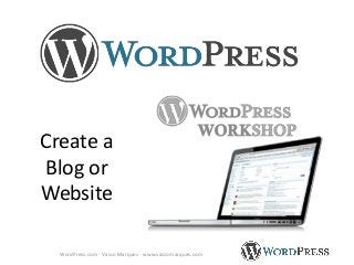 Create a
Blog or
Website
WordPress.com - Vasco Marques - www.vascomarques.com
 