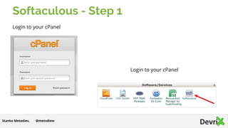 Softaculous - Step 1
Login to your cPanel
@metodiewStanko Metodiev,
Login to your cPanel
 