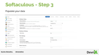 Softaculous - Step 3
Populate your data
@metodiewStanko Metodiev,
 