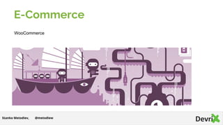 E-Commerce
@metodiewStanko Metodiev,
WooCommerce
 