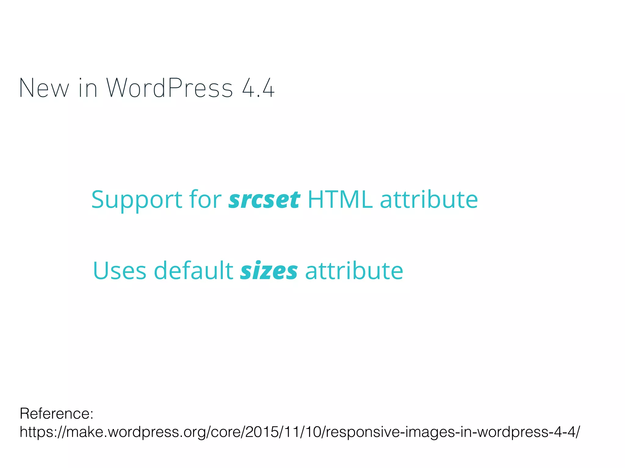 New in WordPress 4.4
Support for srcset HTML attribute
Uses default sizes attribute
Reference:
https://make.wordpress.org/core/2015/11/10/responsive-images-in-wordpress-4-4/
 