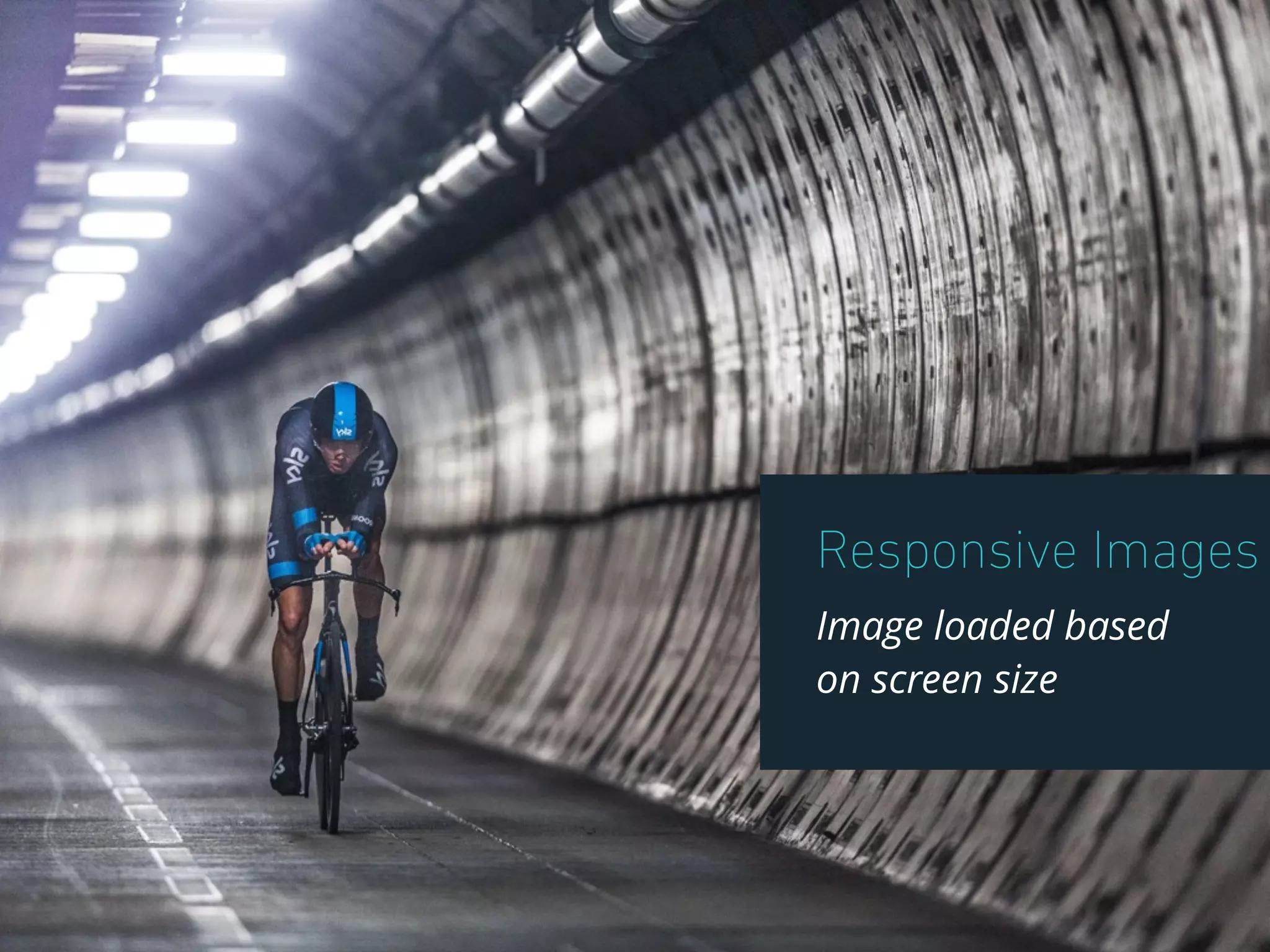 Responsive Images
Image loaded based
on screen size
 