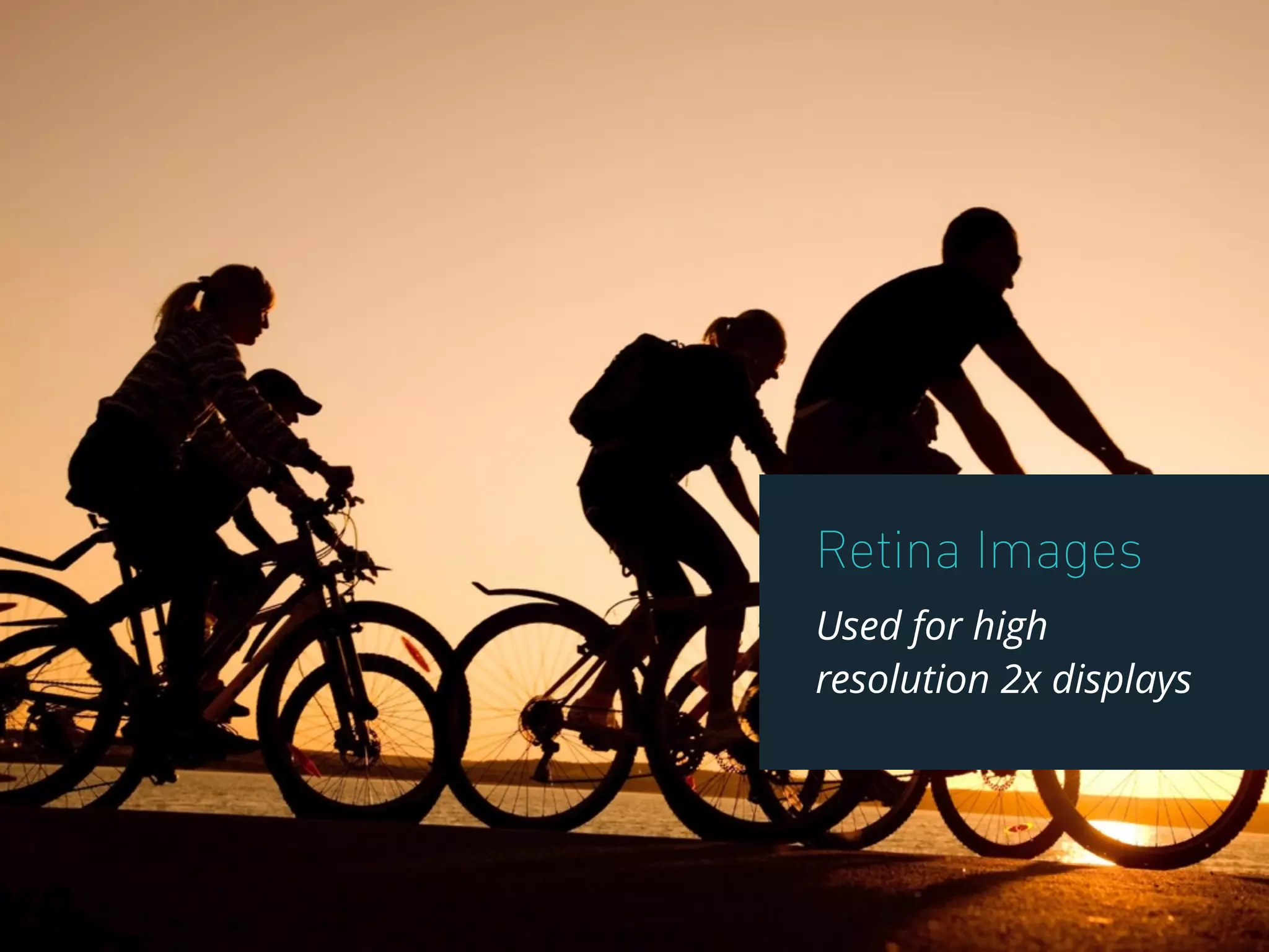 Retina Images
Used for high
resolution 2x displays
 