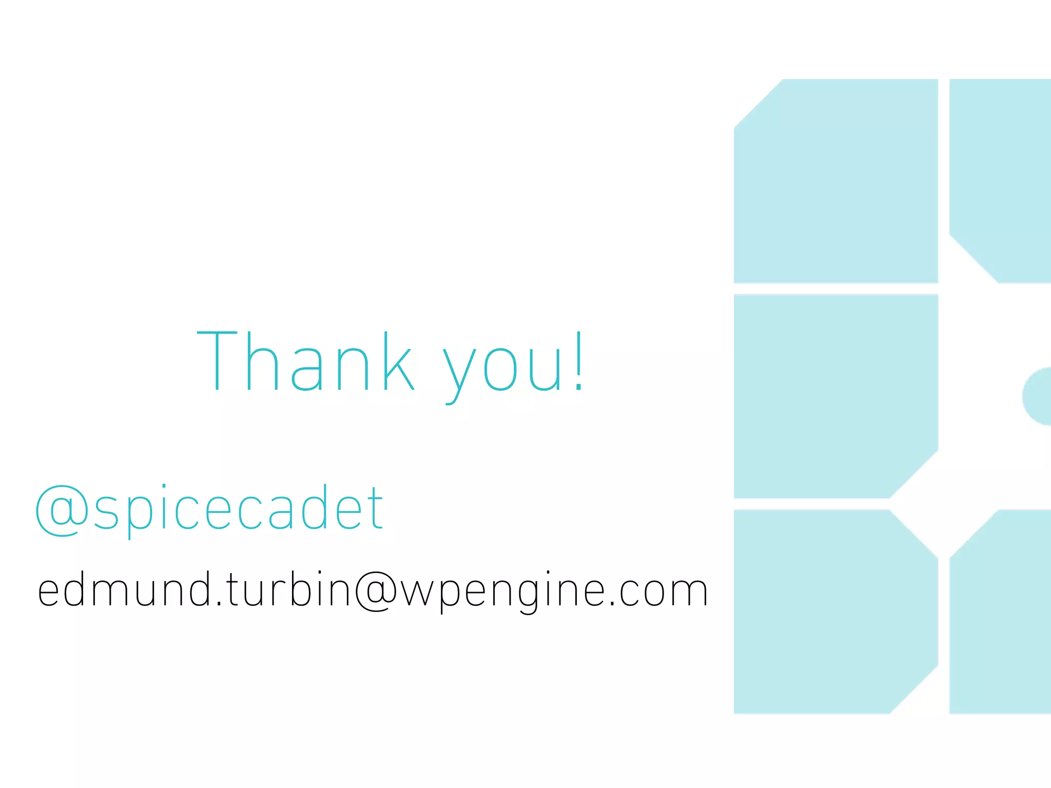 Thank you!
@spicecadet
edmund.turbin@wpengine.com
 