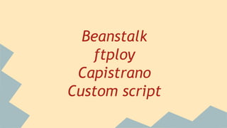 Beanstalk
ftploy
Capistrano
Custom script
 