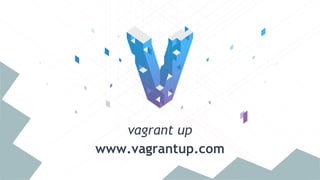 vagrant up
www.vagrantup.com
 