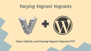 Varying Vagrant Vagrants
https://github.com/Varying-Vagrant-Vagrants/VVV
 