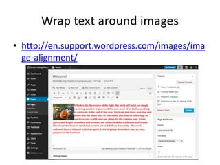 Wrap text around images 
• http://en.support.wordpress.com/images/ima 
ge-alignment/ 
 