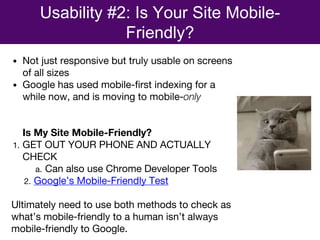 Usability #2: Is Your Site Mobile-
Friendly?
• Not just responsive but truly usable on screens
of all sizes
• Google has u...