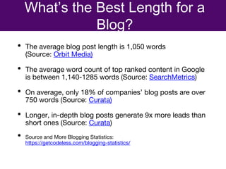 • The average blog post length is 1,050 words
(Source: Orbit Media)
• The average word count of top ranked content in Goog...