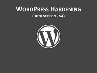WORDPRESS HARDENING
(LIGTH VERSION - V4)
 
