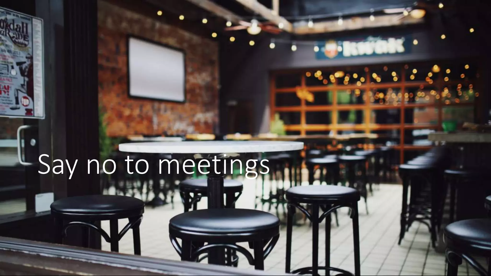 Say no to meetings
 