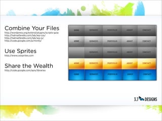 Combine Your Files
http://wordpress.org/extend/plugins/scripts-gzip
http://halmatferello.com/lab/wp-css/
http://halmatferello.com/lab/wp-js/
http://code.google.com/p/minify/




Use Sprites
http://www.csssprites.com




Share the Wealth
http://code.google.com/apis/libraries
 