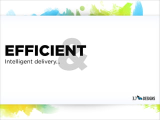 EFFICIENT
                     &
Intelligent delivery...
 