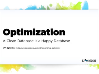 Optimization
A Clean Database is a Happy Database
WP-Optimize - http://wordpress.org/extend/plugins/wp-optimize
 