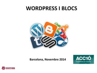 WORDPRESS I BLOCS 
Barcelona, Novembre 2014  