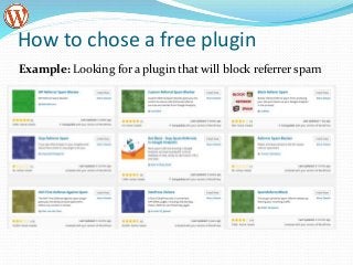 How to chose a free plugin
Example: Looking for a plugin that will block referrer spam
 
