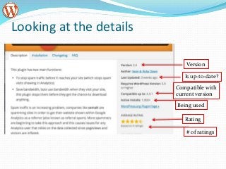 Looking at the details
Version
Is up-to-date?
Compatible with
current version
Being used
Rating
# of ratings
 