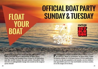 28 29
Get ready to Float Your Boat with The Official Boat Party
for Carl Cox “Music is Revolution” at Space Ibiza.
Every Tuesday and Sundays from 14 June to 20 September,
join the world’s hottest Djs and coolest, friendliest club-
bers for an unforgettable voyage into sound on the magical
party island!!
Prepárense para Float your Boat, la fiesta oficial en barco
de Carl Cox "Music is revolution" en Space ibiza. Todos
los martes desde el 14 de Junio ​​hasta el 20 de septiembre,
se unen los djs más populares del mundo, con los clubbers
más agradables para un viaje inolvidable con buen sonido,
en la isla mágica de la fiesta.
 