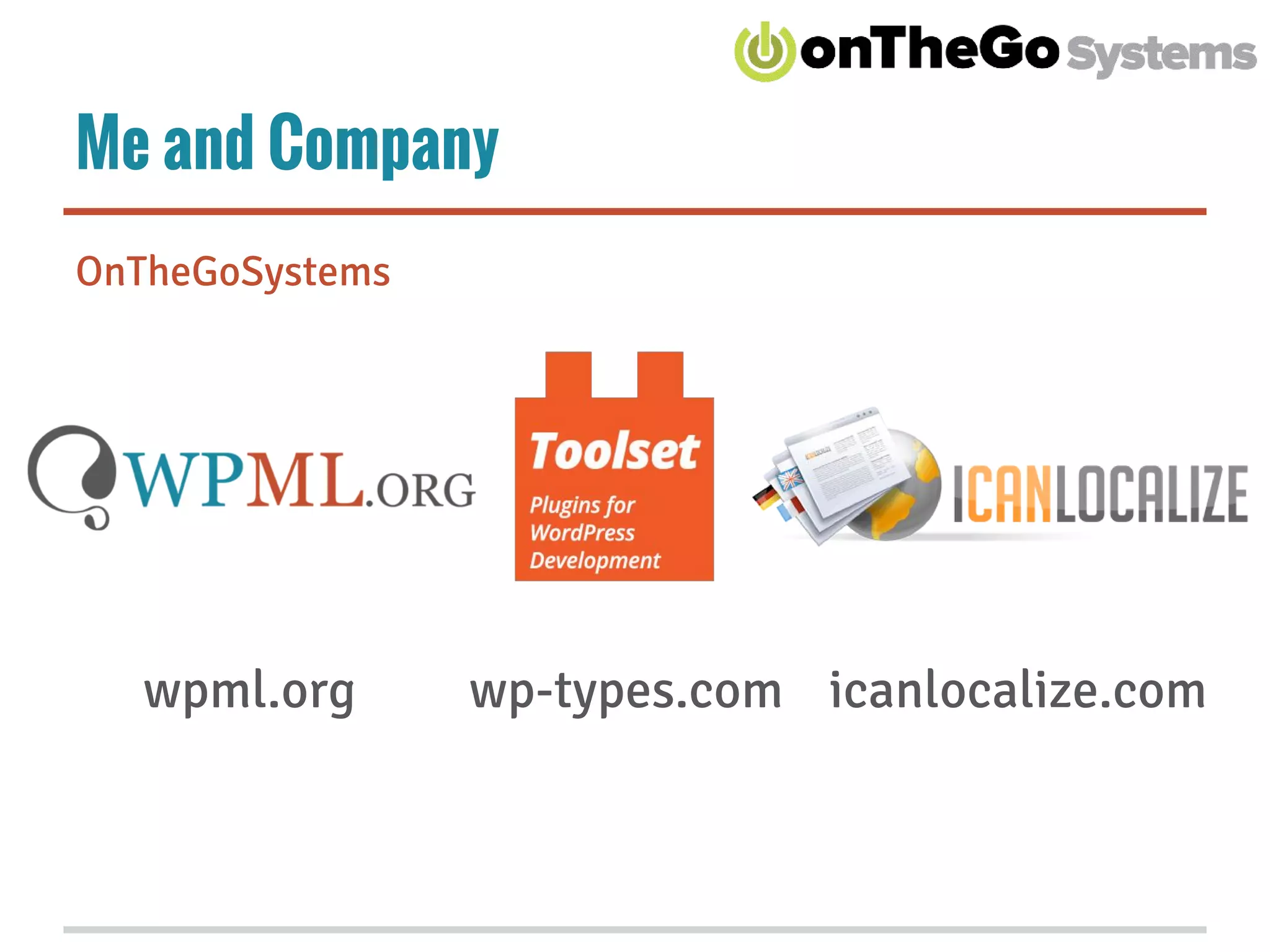 Me and Company
OnTheGoSystems
wp-types.comwpml.org icanlocalize.com
 