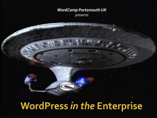 WordCamp Portsmouth UK presents WordPressin the Enterprise 
